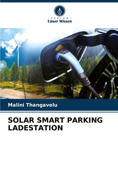 Solar Smart Parking Ladestation, Taschenbuch von Malini Thangavelu, Verlag Unser Wissen, 9786208555757
