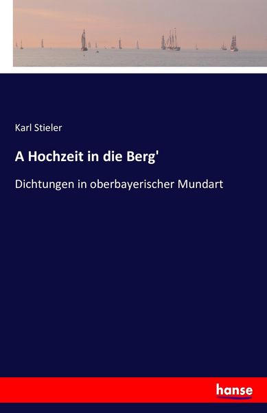 A Hochzeit in die Berg'; Taschenbuch von Karl Stieler, Hansebooks, 9783742812612