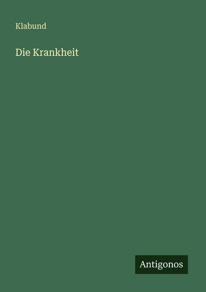 Die Krankheit, Taschenbuch von Klabund, Antigonos Verlag, 9783566061302