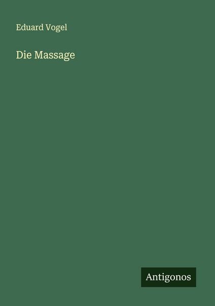 Die Massage, Taschenbuch von Eduard Vogel, Antigonos Verlag, 9783563100264