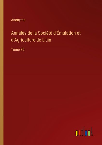 Produktbild: Annales de la Soci&eacute;t&eacute; d'&Eacute;mulation et d'Agriculture de L'ain