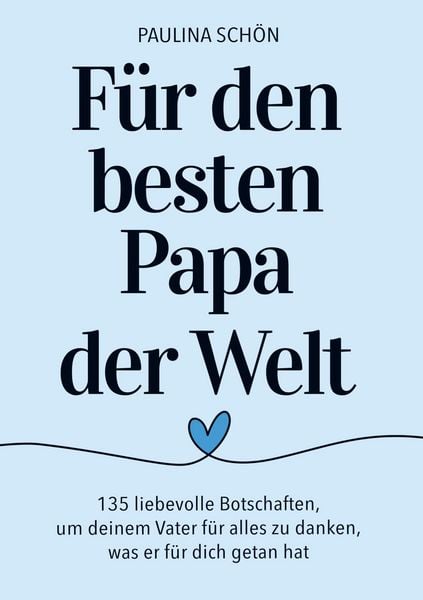 Produktbild: F&uuml;r den Besten Papa der Welt: 135 liebevolle Botschaften, um deinem Vater f&uuml;r alles zu danken, was er f&uuml;r dich getan hat