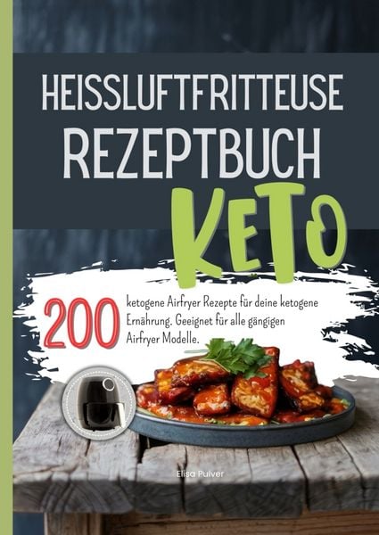 Heissluftfritteuse Rezeptbuch Keto, Taschenbuch von Elisa Pulver, Bookmundo, 9789403864259