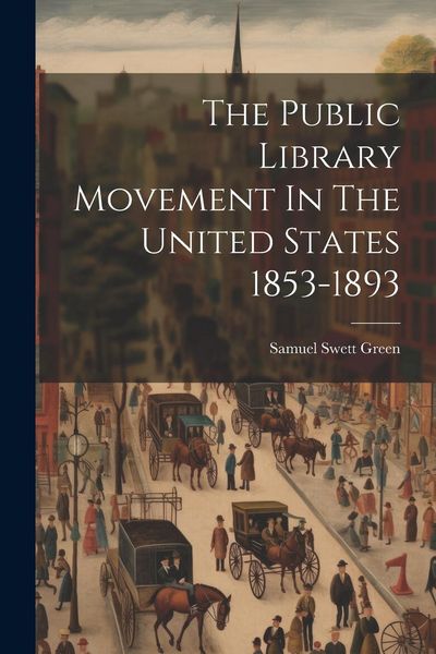 Produktbild: The Public Library Movement In The United States 1853-1893