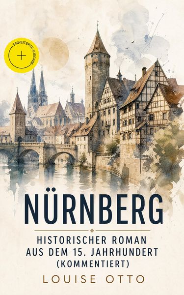 Produktbild: N&uuml;rnberg - Historischer Roman aus dem 15. Jahrhundert (Kommentiert)