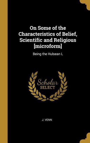 Produktbild: On Some of the Characteristics of Belief, Scientific and Religious [microform]