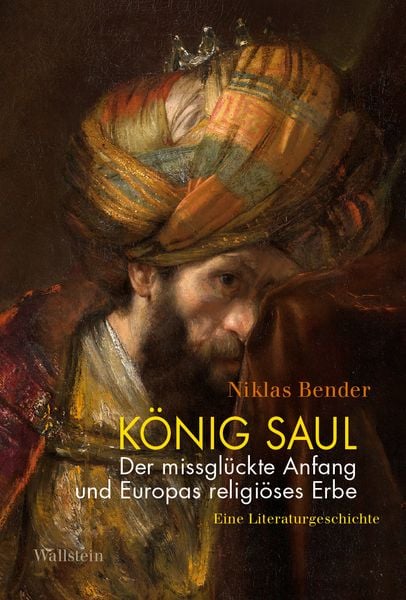 Produktbild: K&ouml;nig Saul. Der missgl&uuml;ckte Anfang und Europas religi&ouml;ses Erbe