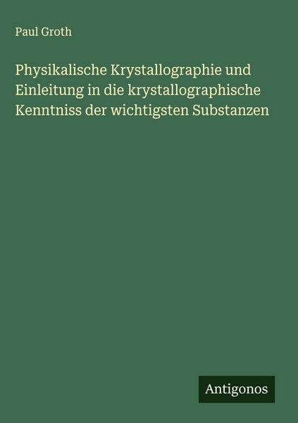 Produktbild: Physikalische Krystallographie und Einleitung in die krystallographische Kenntniss der wichtigsten Substanzen