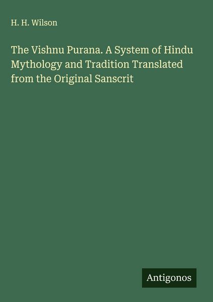 Produktbild: The Vishnu Purana. A System of Hindu Mythology and Tradition Translated from the Original Sanscrit