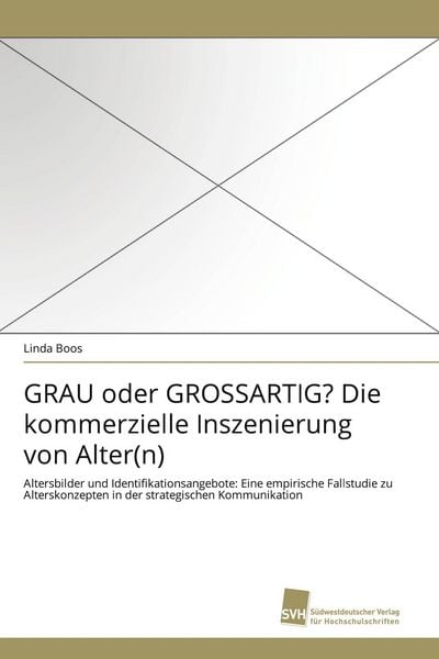 Produktbild: GRAU oder GROSSARTIG? Die kommerzielle Inszenierung von Alter(n)