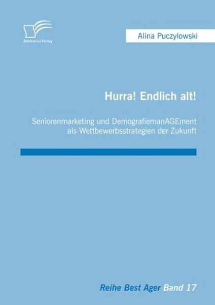 Produktbild: Hurra! Endlich alt! Seniorenmarketing und DemografiemanAGEment als Wettbewerbsstrategien der Zukunft