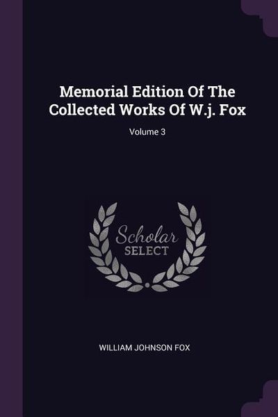 Produktbild: Memorial Edition Of The Collected Works Of W.j. Fox; Volume 3