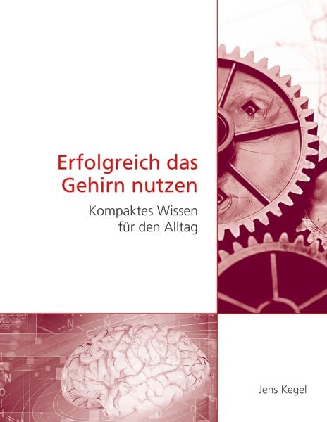 Erfolgreich das Gehirn nutzen, Taschenbuch von Jens Kegel, BoD – Books on Demand, 9783732292066