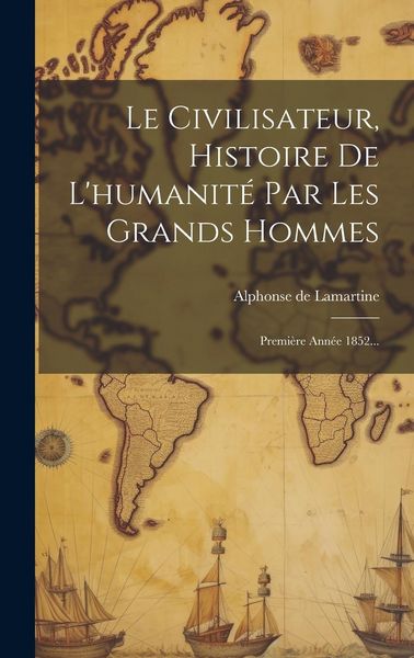 Produktbild: Le Civilisateur, Histoire De L'humanit&eacute; Par Les Grands Hommes