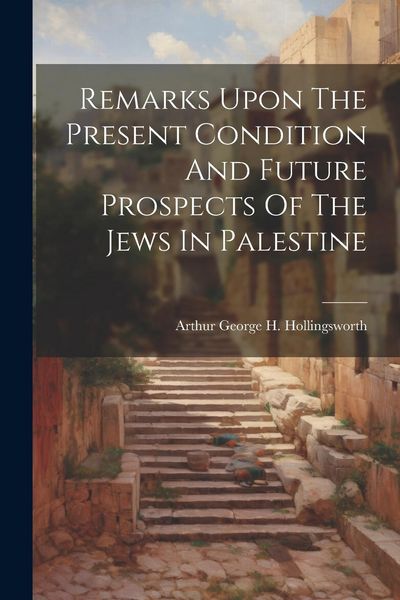 Produktbild: Remarks Upon The Present Condition And Future Prospects Of The Jews In Palestine