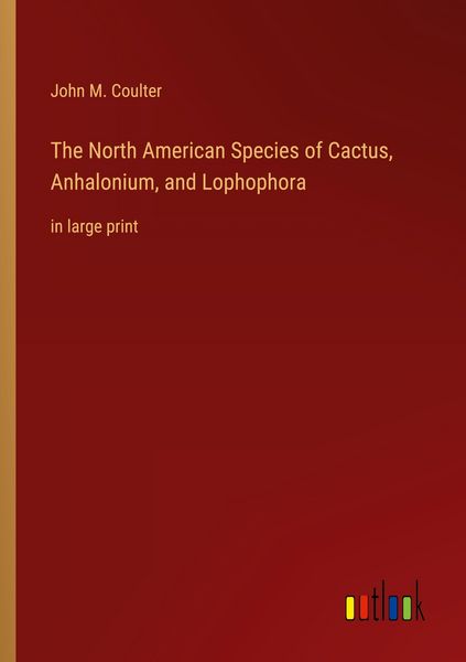 Produktbild: The North American Species of Cactus, Anhalonium, and Lophophora