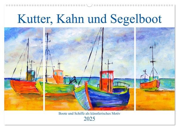 Kutter, Kahn und Segelboot - Boote und Schiffe als künstlerisches Motiv (Wandkalender 2025 DIN A2 quer), CALVENDO Monats