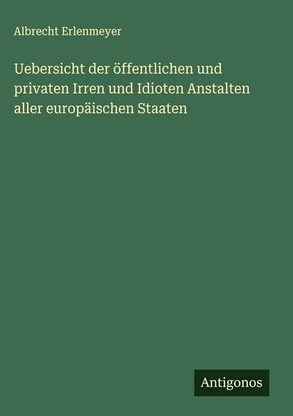 Produktbild: Uebersicht der &ouml;ffentlichen und privaten Irren und Idioten Anstalten aller europ&auml;ischen Staaten
