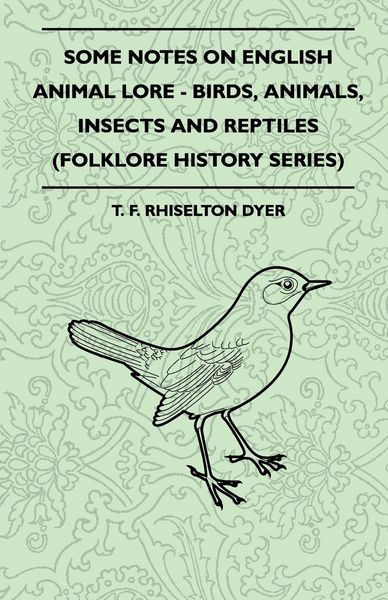 Produktbild: Some Notes on English Animal Lore - Birds, Animals, Insects and Reptiles (Folklore History Series)