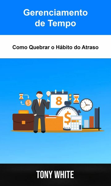 Produktbild: Gerenciamento de Tempo: Como Quebrar o H&aacute;bito do Atraso