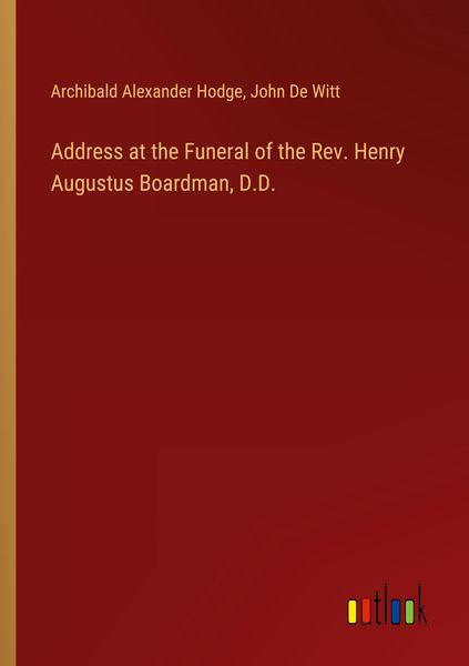 Produktbild: Address at the Funeral of the Rev. Henry Augustus Boardman, D.D.