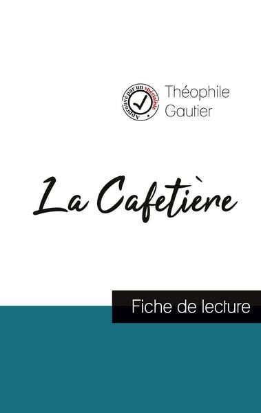 La Cafetière de Théophile Gautier (fiche de lecture et analyse complète de l'¿uvre); Taschenbuch von Théophile Gautier, Comprendre la littérature,