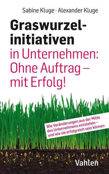 Produktbild: Graswurzelinitiativen in Unternehmen: Ohne Auftrag &ndash; mit Erfolg!
