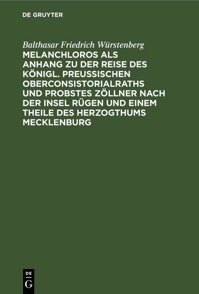 Produktbild: Melanchloros als Anhang zu der Reise des K&ouml;nigl. Preu&szlig;ischen Oberconsistorialraths und Probstes Z&ouml;llner nach der Insel R&uuml;gen und einem Theile des Herz
