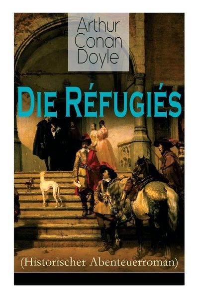 Produktbild: Die R&eacute;fugi&eacute;s (Historischer Abenteuerroman)
