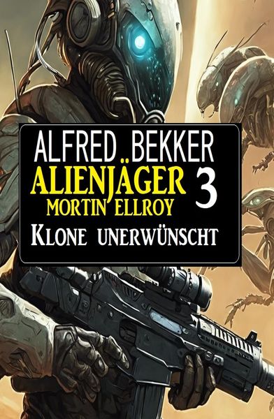Produktbild: Alienj&auml;ger Mortin Ellroy 3: Klone unerw&uuml;nscht