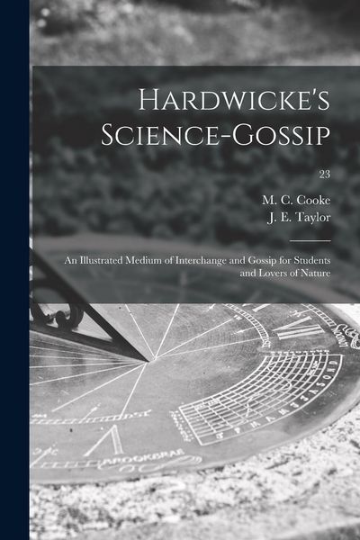 Produktbild: Hardwicke's Science-gossip: an Illustrated Medium of Interchange and Gossip for Students and Lovers of Nature; 23