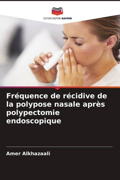 Produktbild: Fr&eacute;quence de r&eacute;cidive de la polypose nasale apr&egrave;s polypectomie endoscopique