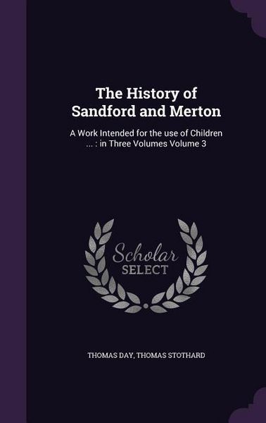 Produktbild: The History of Sandford and Merton: A Work Intended for the use of Children ...: in Three Volumes Volume 3