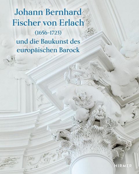 Johann Bernhard Fischer von Erlach (1656-1723), Gebundene Ausgabe von , Hirmer, 9783777438764