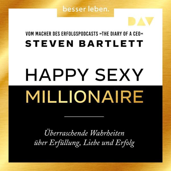 Happy Sexy Millionaire – Überraschende Wahrheiten über Erfüllung, Liebe und Erfolg - Steven Bartlett, Audio, 9783742435521