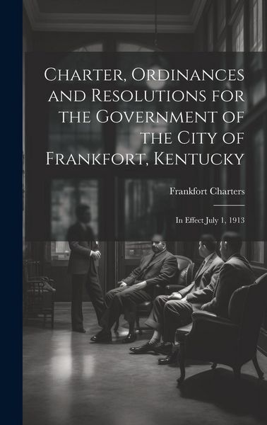 Produktbild: Charter, Ordinances and Resolutions for the Government of the City of Frankfort, Kentucky