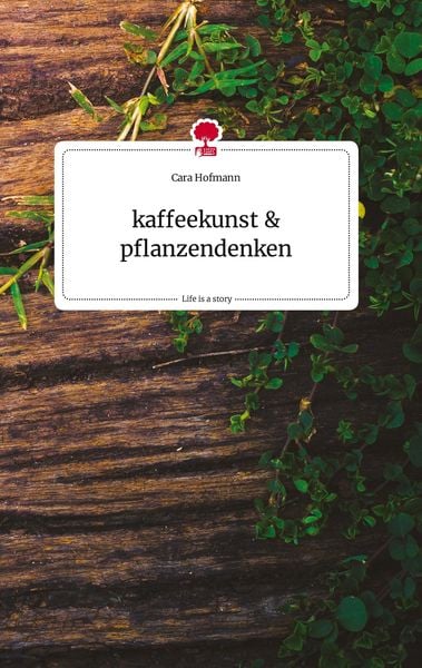 Produktbild: Kaffeekunst und pflanzendenken. Life is a Story - story.one