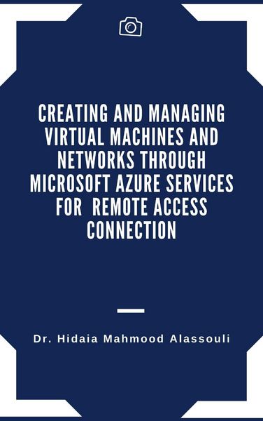 Produktbild: Creating and Managing Virtual Machines and Networks Through Microsoft Azure Services for Remote Access Connection