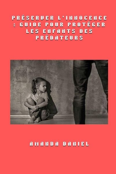 Produktbild: Pr&eacute;server l'innocence - Guide pour prot&eacute;ger les enfants des pr&eacute;dateurs