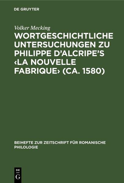 Produktbild: Wortgeschichtliche Untersuchungen zu Philippe d'Alcripe's <La nouvelle Fabrique> (ca. 1580)