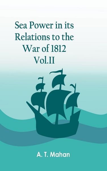Produktbild: Sea Power in its Relations to the War of 1812. Vol.II