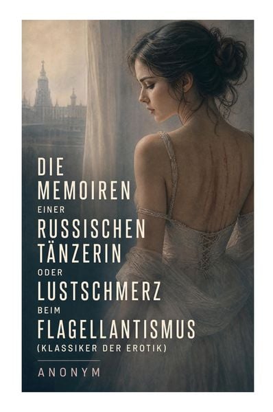 Produktbild: Die Memoiren einer russischen T&auml;nzerin oder Lustschmerz beim Flagellantismus (Klassiker der Erotik)