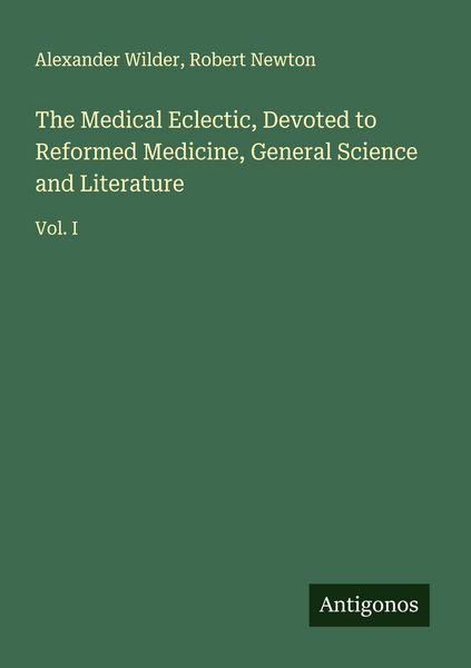 Produktbild: The Medical Eclectic, Devoted to Reformed Medicine, General Science and Literature