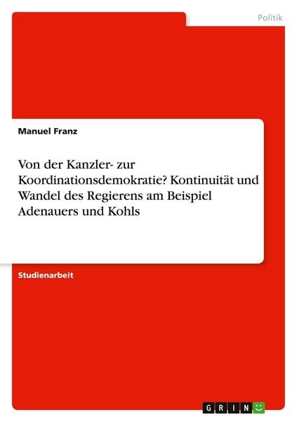 Produktbild: Von der Kanzler- zur Koordinationsdemokratie? Kontinuit&auml;t und Wandel des Regierens am Beispiel Adenauers und Kohls