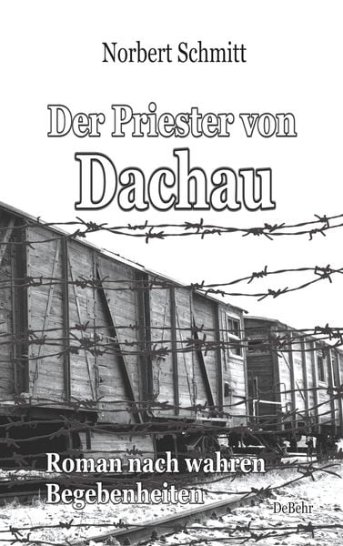 Produktbild: Der Priester von Dachau - Roman nach wahren Begebenheiten