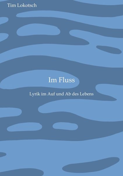 Im Fluss, Taschenbuch von Tim Lokotsch, Tredition, 9783384169358