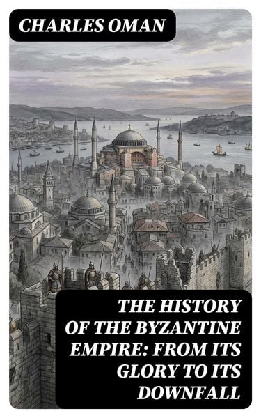 Produktbild: The History of the Byzantine Empire: From Its Glory to Its Downfall