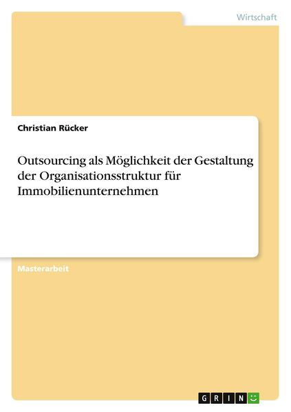 Produktbild: Outsourcing als M&ouml;glichkeit der Gestaltung der Organisationsstruktur f&uuml;r Immobilienunternehmen