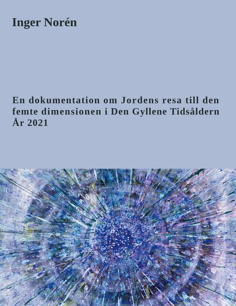 Produktbild: En dokumentation om Jordens resa till den femte dimensionen i Den Gyllene Tids&aring;ldern. &Aring;r 2021