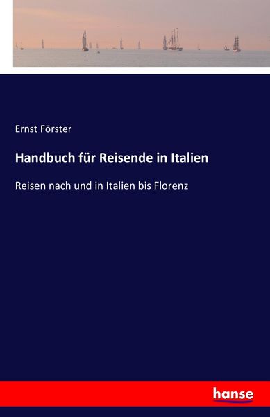 Handbuch für Reisende in Italien, Taschenbuch von Ernst Förster, Hansebooks, 9783742866721